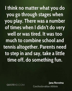 think no matter what you do you go through stages when you play ...