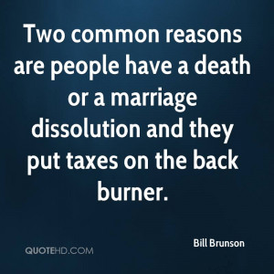 ... death or a marriage dissolution and they put taxes on the back burner