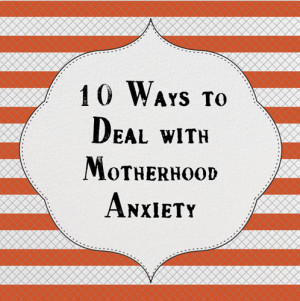 Monday Motivation:Dealing with Motherhood Anxiety