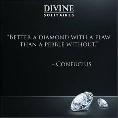 Better a #Diamond with a flaw than a pebble without - Confucius More