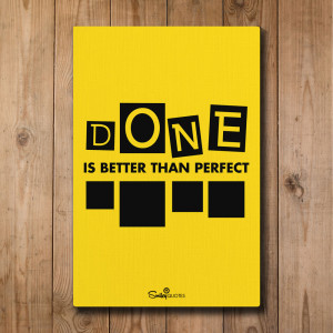 Done Is Better Then Perfect