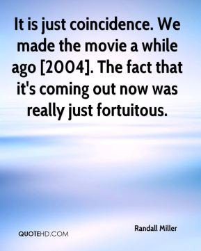 ... 2004]. The fact that it's coming out now was really just fortuitous