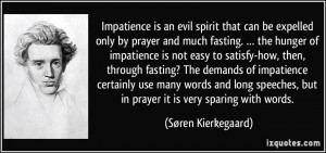 Impatience is an evil spirit that can be expelled only by prayer and ...