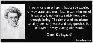 Impatience is an evil spirit that can be expelled only by prayer and ...