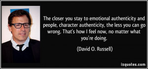 The closer you stay to emotional authenticity and people, character ...
