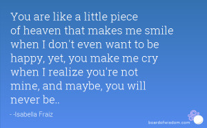 ... me cry when I realize you're not mine, and maybe, you will never be