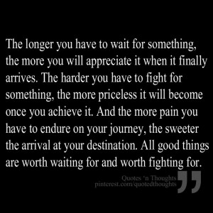 ... . All good things are worth waiting for and worth fighting for