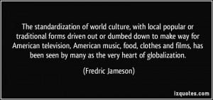 The standardization of world culture, with local popular or ...
