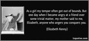 As a girl my temper often got out of bounds. But one day when I became ...