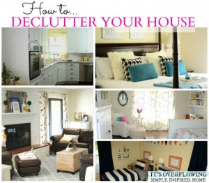 ... http://www.itsoverflowing.com/2013/08/how-to-declutter-a-house/ Like