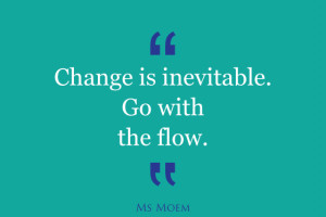 ... change……. everything changes. Below are a few quotes about change