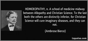 HOMOEOPATHY, n. A school of medicine midway between Allopathy and ...