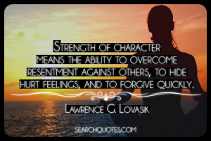 ... , to hide hurt feelings, and to forgive quickly. Lawrence G. Lovasik