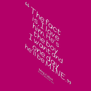 Quotes Picture: the fact is, i love him he's the boy i want and one ...