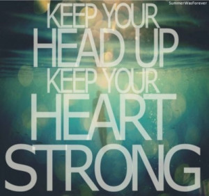 Head up and heart strong