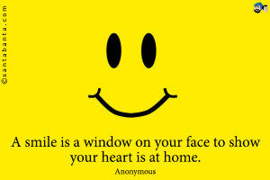 Smile Is A Window On Your Face To Show Yor Heart Is At Home