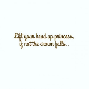 ALWAYS HOLD YOUR HEAD HIGH! #hold #your #head #high #crown #will #fall ...