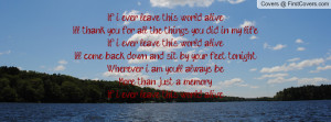 If i ever leave this world aliveI'll thank you for all the things you ...