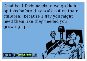 dads sayings | Quotes On Dead Beat Father's | Rottenecards - Dead beat ...