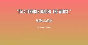 quote-Sheena-Easton-im-a-terrible-dancer-the-worst-12009.png