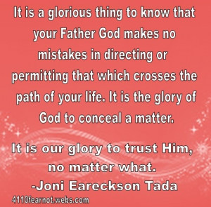 It is our glory to trust Him no matter what. - Joni Eareckson Tada