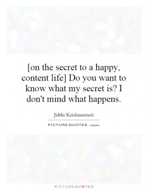 ... you want to know what my secret is? I don't mind what happens. Picture