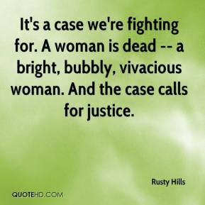 re fighting for. A woman is dead -- a bright, bubbly, vivacious woman ...