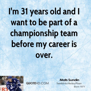 ... and I want to be part of a championship team before my career is over
