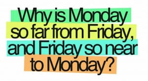 Funny tumblr Quotes for facebook - Why is monday so far from friday ...