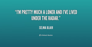 quote-Selma-Blair-im-pretty-much-a-loner-and-ive-219477.png