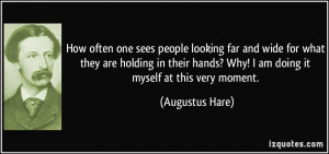 How often one sees people looking far and wide for what they are ...