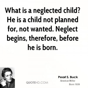 neglected child? He is a child not planned for, not wanted. Neglect ...