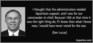 administration needed bipartisan support, and I was for our commander ...