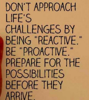 Be proactive.