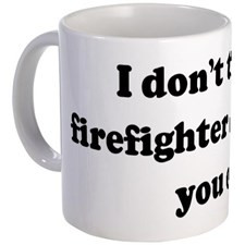 Funny Firefighter Quotes Coffee Mugs