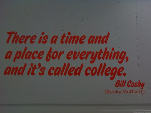 There Is A Time And A Place For Everything And It’s Called College.