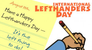 Happy Left Handers Day. Do what you gotta do.