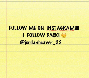 FOLLOW ME ON INSTAGRAM! ☺ @jordanbeaver_22