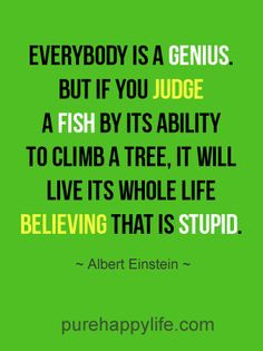 quotes more on purehappylife.com - Everybody is a genius. But if you ...