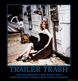 TRAILER TRASH - If this was posted in the Career Advisor's Office, I ...