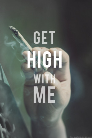 get high with me…”