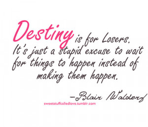 Destiny is for losers…