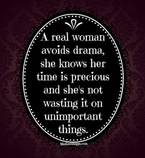 real woman avoids drama, she knows her time is precious and she's ...