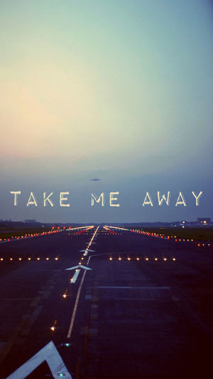 ... more search take me away iphone wallpaper tags away me quotes take
