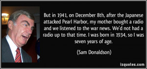 But in 1941, on December 8th, after the Japanese attacked Pearl Harbor ...
