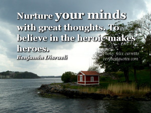 ... minds with great thoughts (Benjamin Disraeli Positive thoughts quotes