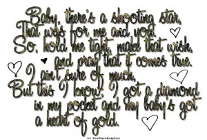 got a diamon in my pocket, and my baby's got a heart of gold. -cody ...