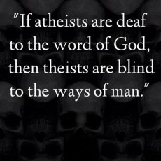 If atheists are deaf to the word of God, then theists are blind to the ...