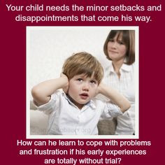 Your child needs the minor setbacks and disappointments that come his ...