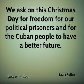 We ask on this Christmas Day for freedom for our political prisoners ...